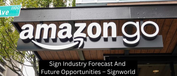 Sign Industry Forecast And Future Opportunities – Signworld